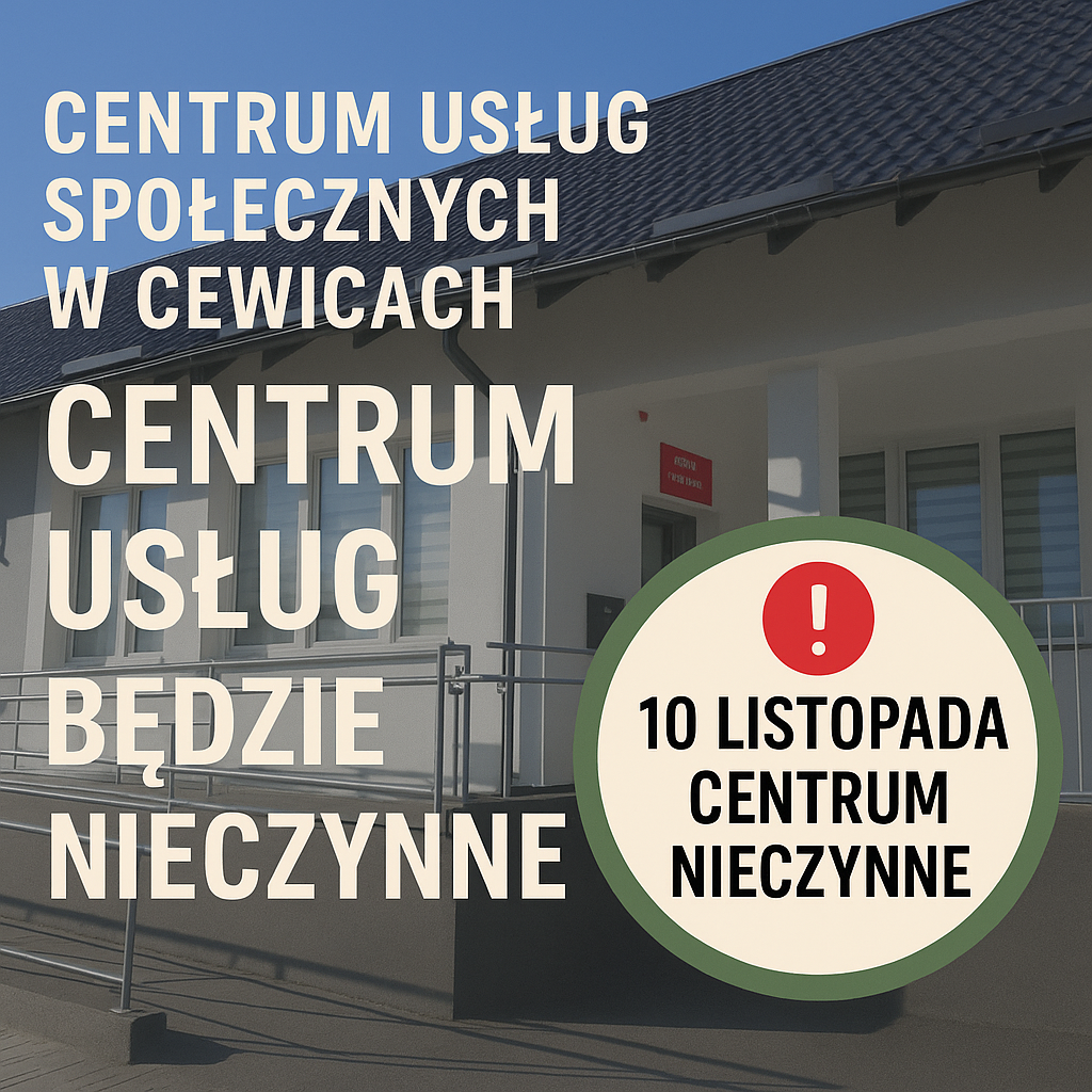 Zdjęcie: 10 LISTOPADA 2025 R. (PONIEDZIAŁEK) CENTRUM USŁUG SPOŁECZNYCH W CEWICACH NIECZYNNE